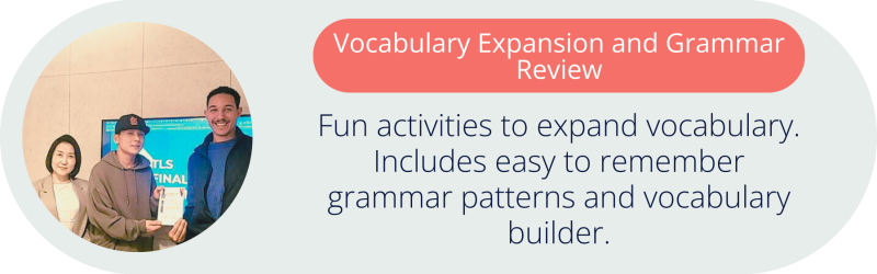 Vocabulary Expansion and Grammar Review Fun activities to expand vocabulary. Includes easy to remember grammar patterns and vocabulary builder.